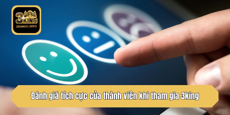 Đánh giá tích cực của thành viên khi tham gia 3king