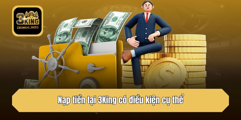 Nạp tiền tại 3King có điều kiện cụ thể