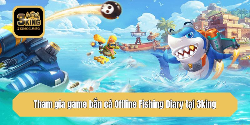 Tham gia game bắn cá Offline Fishing Diary tại 3king